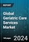 Global Geriatric Care Services Market by Type (Adult Day Care Services, Home Care Services, Institutional Care Services), Services (Medical, Non-Medical), Service Provider, Payment Source, Age Group - Forecast 2024-2030 - Product Image