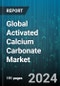 Global Activated Calcium Carbonate Market by Type (Ground Calcium Carbonate, Nano Calcium Carbonate, Precipitated Calcium Carbonate), Applications (Coating, Paper, Plastic) - Forecast 2024-2030 - Product Image