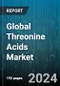 Global Threonine Acids Market by Type (D-Threonine, L-Threonine), Source (Animal Proteins, Plant-Based Proteins), Application - Forecast 2024-2030 - Product Thumbnail Image