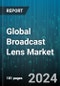 Global Broadcast Lens Market by Type (High Definition TV, Ultra High Definition), Application (Event Broadcast, News Station) - Forecast 2024-2030 - Product Thumbnail Image