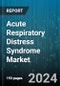 Acute Respiratory Distress Syndrome Market by Type, Cause, End-user - Global Forecast 2025-2030 - Product Image