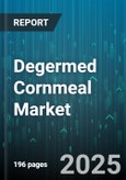 Degermed Cornmeal Market by Type, Form, Application, Distribution Channel, End Use, Packaging - Global Forecast to 2030- Product Image