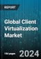 Global Client Virtualization Market by Component (Client Devices, Connection Brokers, Management Software), Type (Application, Desktop, Presentation Virtualization), Industry Vertical, Organization Size - Forecast 2024-2030 - Product Image