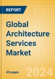 Global Architecture Services Market Size, Competitive Analysis and Forecast to 2028- Product Image