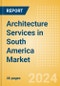 Architecture Services in South America Market Size, Competitive Analysis and Forecast to 2028 - Product Thumbnail Image