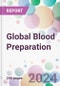 Global Blood Preparation Market Analysis & Forecast to 2024-2034 - Product Thumbnail Image
