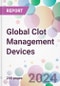 Global Clot Management Devices Market Analysis & Forecast to 2024-2034 - Product Thumbnail Image