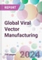 Global Viral Vector Manufacturing Market Analysis & Forecast to 2024-2034 - Product Image