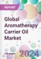 Global Aromatherapy Carrier Oil Market - Product Thumbnail Image