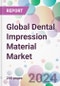 Global Dental Impression Material Market - Product Thumbnail Image
