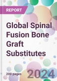 Global Spinal Fusion Bone Graft Substitutes Market Analysis & Forecast to 2024-2034- Product Image