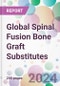 Global Spinal Fusion Bone Graft Substitutes Market Analysis & Forecast to 2024-2034 - Product Image