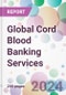 Global Cord Blood Banking Services Market Analysis & Forecast to 2024-2034 - Product Thumbnail Image