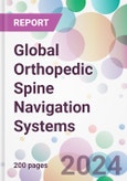 Global Orthopedic Spine Navigation Systems Market Analysis & Forecast to 2024-2034- Product Image