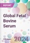 Global Fetal Bovine Serum Market Analysis & Forecast to 2024-2034 - Product Image
