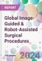 Global Image-Guided & Robot-Assisted Surgical Procedures Market Analysis & Forecast to 2024-2034 - Product Image