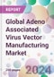 Global Adeno Associated Virus Vector Manufacturing Market - Product Image