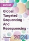 Global Targeted Sequencing And Resequencing Market Type, by Technology, by Application, by End-User, and By Region - Product Thumbnail Image