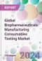 Global Biopharmaceuticals Manufacturing Consumables Testing Market - Product Image