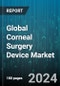 Global Corneal Surgery Device Market by Device Type (Corneal Topography Systems, Excimer Lasers, Femtosecond Lasers), Application (Corneal Transplantation, Keratoplasty, Refractive Error Correction), End User - Forecast 2024-2030 - Product Image