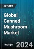 Global Canned Mushroom Market by Nature (Conventional, Organic), Product Type (Button Mushroom, Oyster Mushroom, Shiitake Mushroom), Form, Distribution Channel - Forecast 2024-2030- Product Image