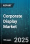 Corporate Display Market by Product (Digital Signage, Display Monitors, Display TVs), Technology (LCD, LED, OLED), Type, Display Size, Installation Mode, Application, End User, Distribution Channel - Global Forecast 2025-2030 - Product Image