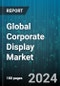 Global Corporate Display Market by Type (Digital Signage, Interactive Displays, LCD Displays), Size (32 Inches to 75 Inches, Above 75 Inches, Under 32 Inches), Display Type, Application, End-user - Forecast 2024-2030 - Product Image