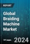 Global Braiding Machine Market by Operation Type (Electronic Braiding Machines, Mechanical Braiding Machines), Configuration (Horizontal, Vertical), Product Type, Application - Forecast 2024-2030 - Product Thumbnail Image