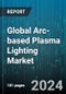Global Arc-based Plasma Lighting Market by Light Source (Krypton Arc Lamps, Mercury Vapor Lamps, Metal Halide Lamps), Wattage (501 to 1500 W, Above 1500 W, Below 500 W), Application - Forecast 2024-2030 - Product Image