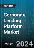 Corporate Lending Platform Market by Offering, Lending Type, Organization Size, Deployment Mode, End User - Global Forecast 2025-2030- Product Image