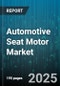 Automotive Seat Motor Market by Motor Type (Brushed, Brushless), Functional Areas (Forward & Backward Slide, Headrest Adjustment, Lumbar Support), End-user, Applications, Distribution Channels - Global Forecast 2025-2030 - Product Image