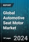 Global Automotive Seat Motor Market by Motor Type (Brushed, Brushless), End-user (Aftermarket, Original Equipment Manufacturers (OEMs)), Applications - Forecast 2024-2030 - Product Thumbnail Image