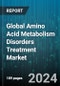 Global Amino Acid Metabolism Disorders Treatment Market by Treatment (Gene Therapy, Liver Transplant, Medication), Indication (Maple Syrup Urine Disease, Phenylketonuria), End-User - Forecast 2024-2030 - Product Image