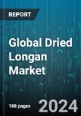 Global Dried Longan Market by Product (Baked Dried, Freeze Dried), Form (Powder, Whole Fruit), Distribution Channel - Forecast 2024-2030- Product Image
