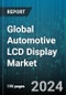 Global Automotive LCD Display Market by Type (Character LCD, Segment LCD, Thin-Film Transistor LCD), Size (Over 7 Inch, Upto 7 Inch), Vehicle Type - Forecast 2024-2030 - Product Image