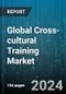 Global Cross-cultural Training Market by Type (Cross-Cultural Communication Training, Cultural Awareness Training, Diversity and Inclusion Training), End-Users (Corporate Sector, Government & Non-Governmental Organizations, Healthcare Sector) - Forecast 2024-2030 - Product Image