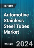 Automotive Stainless Steel Tubes Market by Product, Thickness, Grade, Application, End-Use - Global Forecast 2025-2030- Product Image