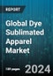 Global Dye Sublimated Apparel Market by Product Type (Bottomwear, Hoodies & Sweatshirts, T-Shirts), Material (Poly-blends, Polyester), Printing Technique, Use, End-User, Distribution Channel - Forecast 2024-2030 - Product Image