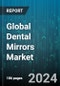 Global Dental Mirrors Market by Type (Concave Mirror, Flat Mirror, Front Surface Mirror), Handle Design (Adjustable Handles, Fixed Handle, Removable Handles), Usage, End User - Forecast 2024-2030 - Product Image