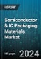 Semiconductor & IC Packaging Materials Market by Type, Technology, Packaging Technology, Application - Global Forecast 2025-2030 - Product Image