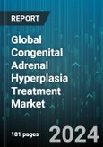 Global Congenital Adrenal Hyperplasia Treatment Market by Type (Classic, Non-Classic), Treatments (Corticosteroid, Glucocorticoids, Hormone Replacement Therapy), End-User - Forecast 2024-2030- Product Image