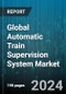 Global Automatic Train Supervision System Market by Automation Level (Fully Automatic, Semi-Automatic), Component (Hardware, Services, Software), Train Type - Forecast 2024-2030 - Product Thumbnail Image