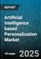 Artificial Intelligence based Personalization Market by Offerings (Behavioral Targeting, Chatbots & Virtual Assistants, Display Ads Personalization), Technology (Collaborative Filtering, Computer Vision, Deep Learning), End User Industry - Global Forecast 2025-2030 - Product Image