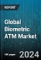 Global Biometric ATM Market by Product (Facial Recognition, Fingerprint Biometrics, Iris Recognition), Component (Hardware, Services, Software), Application - Forecast 2024-2030 - Product Image