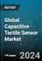 Global Capacitive Tactile Sensor Market by Sensor Type (Motion Sensors, Position Sensors, Touch Sensors), End-User Industry (Automotive, Consumer Electronics, Defense) - Forecast 2024-2030 - Product Thumbnail Image