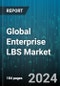 Global Enterprise LBS Market by Offering (Hardware, Platform, Service), Location Type (Indoor, Outdoor), Application, Vertical - Forecast 2024-2030 - Product Thumbnail Image