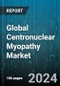 Global Centronuclear Myopathy Market by CNM Type (Adult-Onset, Pediatric), Diagnosis Method (Electromyography (EMG), Genetic Testing, Muscle Biopsy), Treatment Type, End-user - Forecast 2024-2030 - Product Image