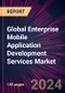 Global Enterprise Mobile Application Development Services Market 2024-2028 - Product Image