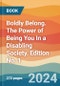 Boldly Belong. The Power of Being You In a Disabling Society. Edition No. 1 - Product Thumbnail Image