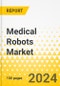 Medical Robots Market - A Global and Regional Analysis: Focus on Application, End User, Type, and Region - Analysis and Forecast, 2024-2034 - Product Thumbnail Image